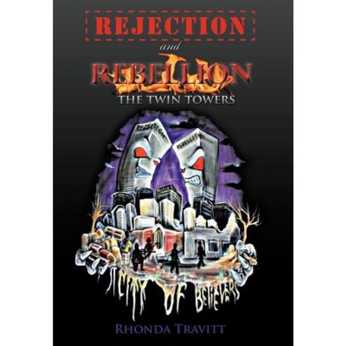Rejection & Rebellion the Twin Towers Hardcover, WestBow Press