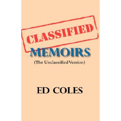 Classified Memoirs: The Unclassified Version Hardcover, Trafford Publishing