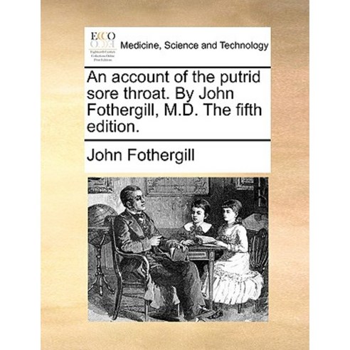 An Account of the Putrid Sore Throat. by John Fothergill M.D. the Fifth Edition. Paperback, Gale Ecco, Print Editions