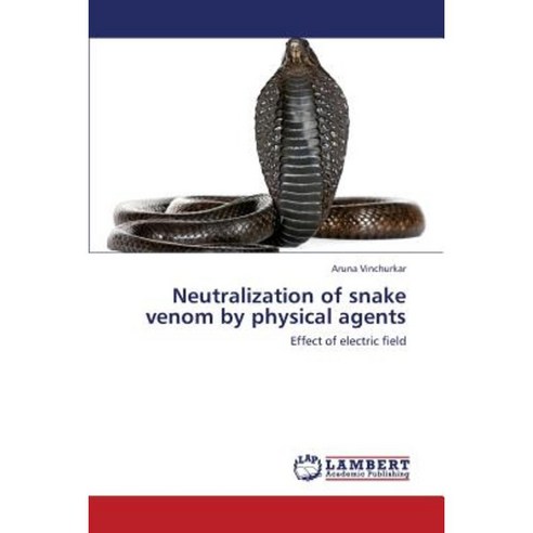 Neutralization of Snake Venom by Physical Agents Paperback, LAP Lambert Academic Publishing