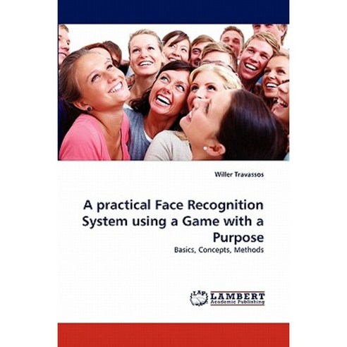 A Practical Face Recognition System Using a Game with a Purpose Paperback, LAP Lambert Academic Publishing