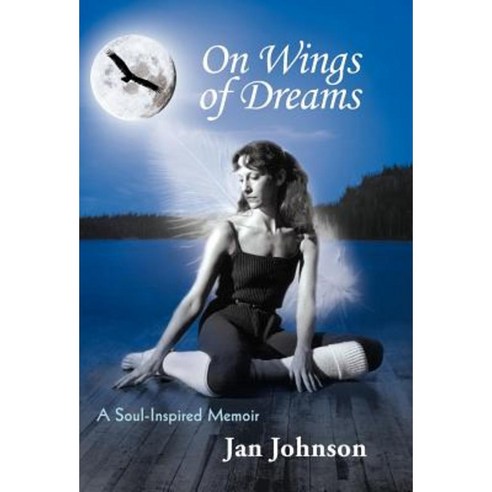 On Wings of Dreams: A Soul-Inspired Memoir Hardcover, Balboa Press