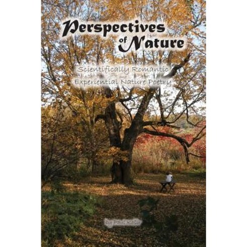 Perspectives of Nature: Scientifically Romantic and Experiential Nature Poetry Paperback, Nature Works Publishing
