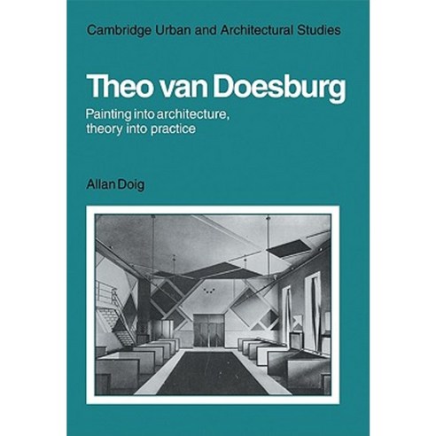 Theo Van Doesburg: Painting Into Architecture Theory Into Practice Paperback, Cambridge University Press