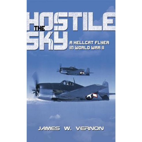 The Hostile Sky: A Hellcat Flyer in World War II Paperback, US Naval Institute Press