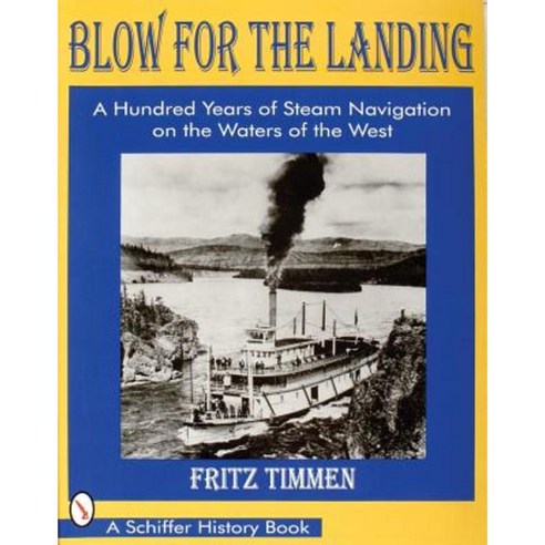 Blow for the Landing: A Hundred Years of Steam Navigation on the Waters of the West Paperback, Schiffer Publishing