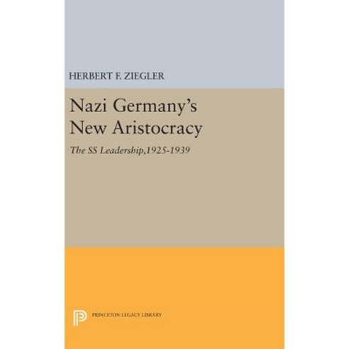 Nazi Germany''s New Aristocracy: The SS Leadership 1925-1939 Hardcover, Princeton University Press