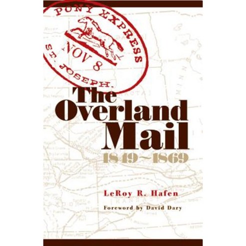 The Overland Mail 1849-1869: Promoter of Settlement Precursor of Railroads Paperback, University of Oklahoma Press