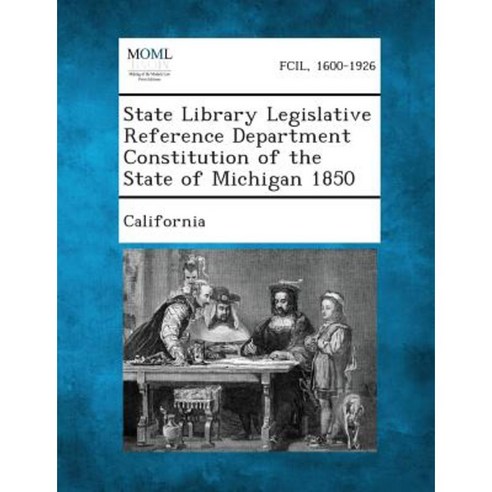 State Library Legislative Reference Department Constitution of the State of Michigan 1850 Paperback, Gale, Making of Modern Law