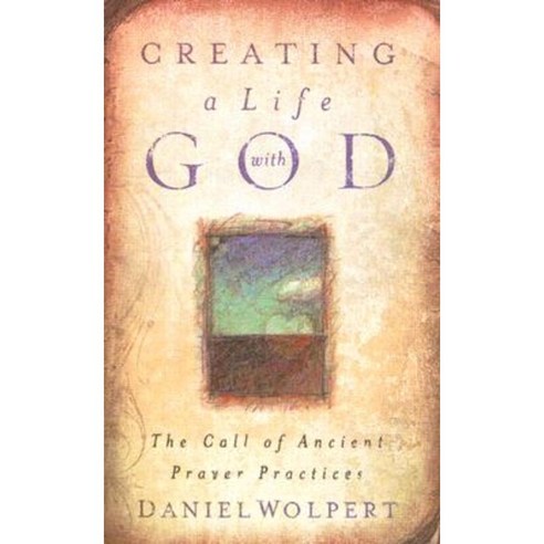 Creating a Life with God: The Call of Ancient Prayer Practices Paperback, Upper Room Books