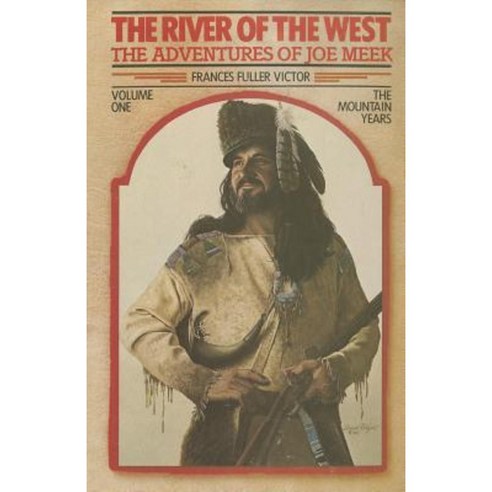 The River of the West: The Adventures of Joe Meek; The Mountain Years Paperback, Tamarack Books