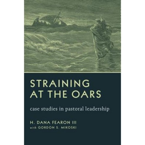 Straining at the Oars: Case Studies in Pastoral Leadership Paperback, William B. Eerdmans Publishing Company