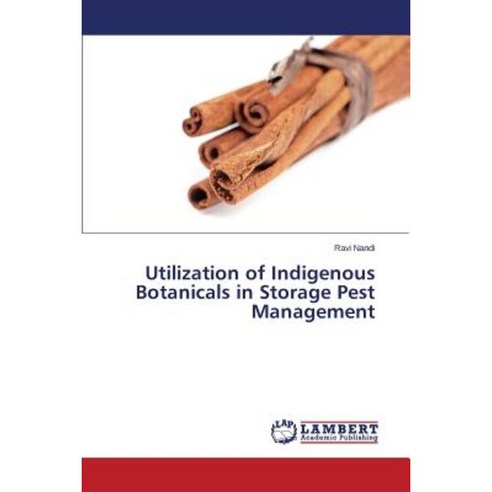 Utilization of Indigenous Botanicals in Storage Pest Management Paperback, LAP Lambert Academic Publishing