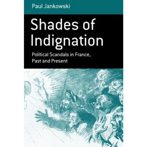 Shades of Indignation: Political Scandals in France Past and Present Hardcover, Berghahn Books