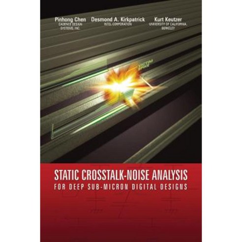 Static CrossTalk-Noise Analysis: For Deep Sub-Micron Digital Designs Paperback, Springer