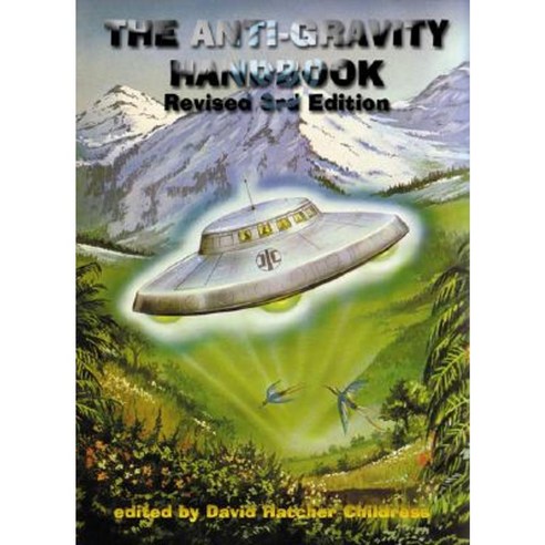 The Anti-Gravity Handbook: Expanded and Revised Third Edition Paperback, Adventures Unlimited Press
