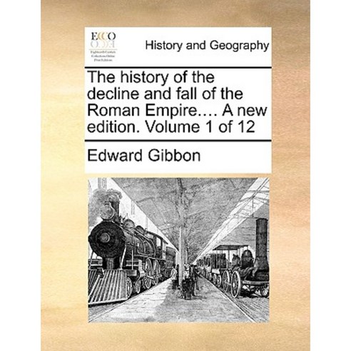 The History of the Decline and Fall of the Roman Empire.... a New Edition. Volume 1 of 12 Paperback, Gale Ecco, Print Editions