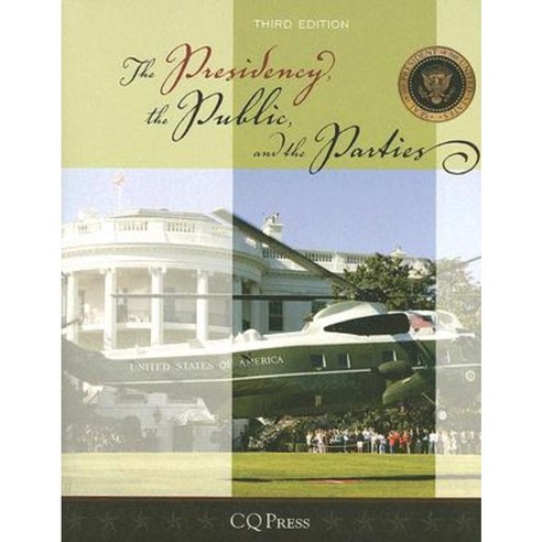 The Presidency the Public and the Parties 3rd Edition Paperback, CQ Press