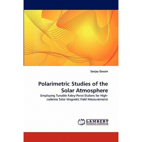 Polarimetric Studies of the Solar Atmosphere Paperback, LAP Lambert Academic Publishing