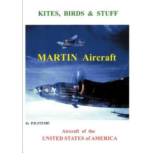 Kites Birds & Stuff - Aircraft of the U.S.A. - Martin Aircraft. Paperback, Lulu.com