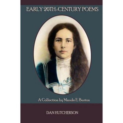 Early 20th-Century Poems: A Collection by Maude E. Burton Paperback, Dan Hutcherson