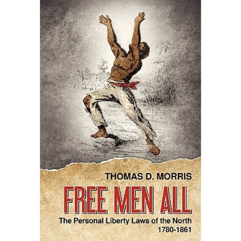 Free Men All: The Personal Liberty Laws of the North 1780-1861 Paperback, Lawbook Exchange, Ltd.