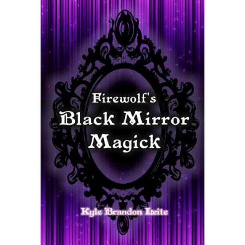 Firewolf''s Black Mirror Magick Paperback, Lulu.com