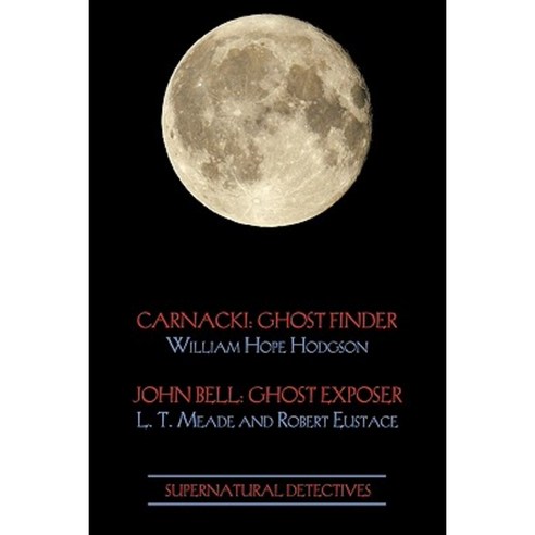 Supernatural Detectives 1 (Carnacki: Ghost Finder / John Bell: Ghost Exposer) Paperback, Coachwhip Publications