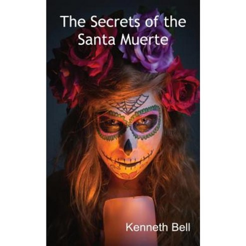 The Secrets of the Santa Muerte Paperback, FeedARead.com
