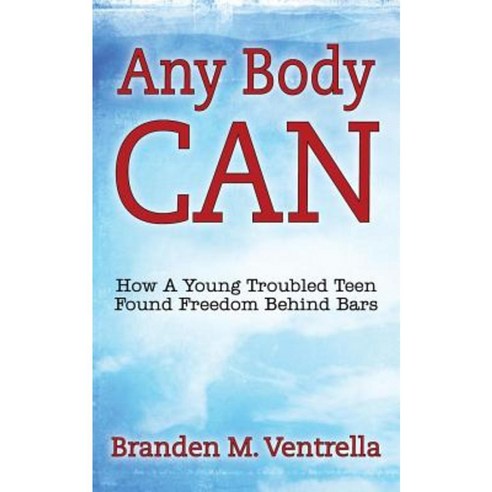 Any Body Can: How a Young Troubled Teen Found Freedom Behind Bars Paperback, Outskirts Press