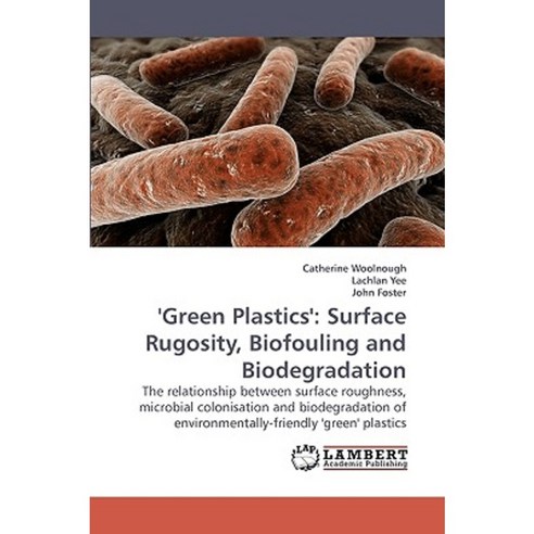 ''Green Plastics'': Surface Rugosity Biofouling and Biodegradation Paperback, LAP Lambert Academic Publishing