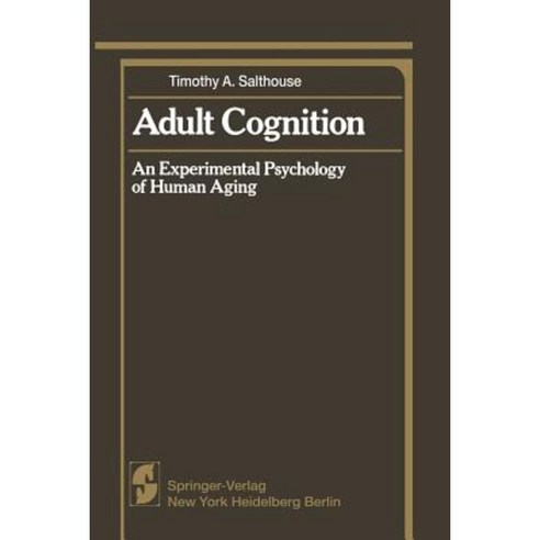 Adult Cognition: An Experimental Psychology of Human Aging Paperback, Springer