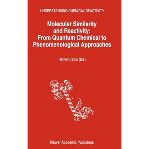 Molecular Similarity and Reactivity: From Quantum Chemical to Phenomenological Approaches Hardcover, Springer