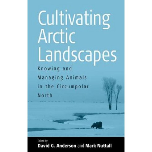 Cultivating Arctic Landscapes: Knowing and Managing Animals in the Circumpolar North Paperback, Berghahn Books