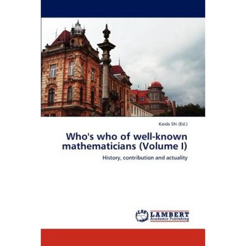 Who''s Who of Well-Known Mathematicians (Volume I) Paperback, LAP Lambert Academic Publishing