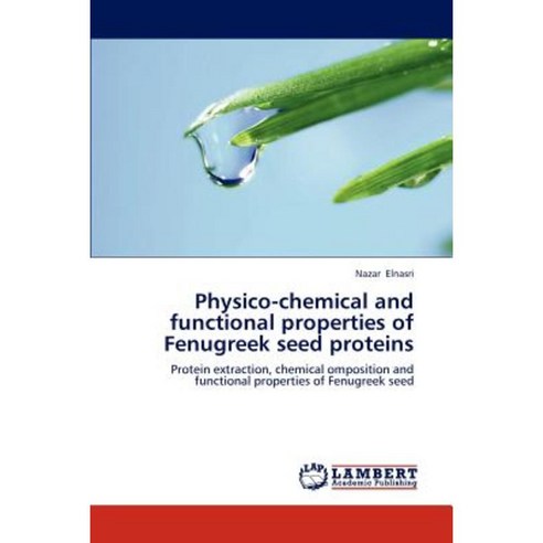 Physico-Chemical and Functional Properties of Fenugreek Seed Proteins Paperback, LAP Lambert Academic Publishing