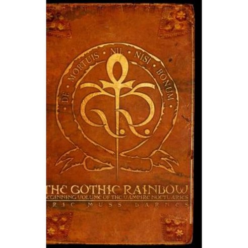 The Gothic Rainbow: Beginning Volume of the Vampire Noctuaries (Hardcover) Hardcover, Lulu.com