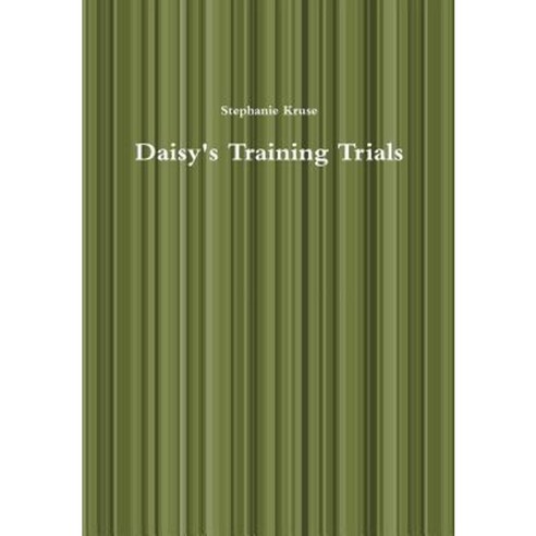 Daisy''s Training Trials Hardcover, Lulu.com