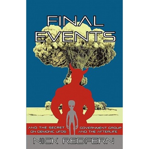 Final Events and the Secret Government Group on Demonic UFOs and the Afterlife Paperback, Anomalist Books