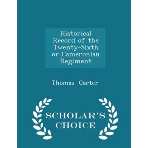 Historical Record of the Twenty-Sixth or Cameronian Regiment - Scholar''s Choice Edition Paperback
