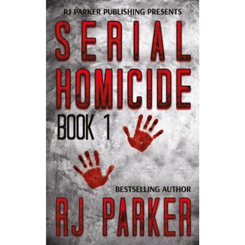 Serial Homicide (Book 1): Notorious Serial Killers Paperback, Rj Parker Publishing