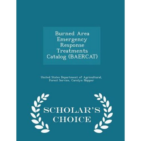 Burned Area Emergency Response Treatments Catalog (Baercat) - Scholar''s Choice Edition Paperback