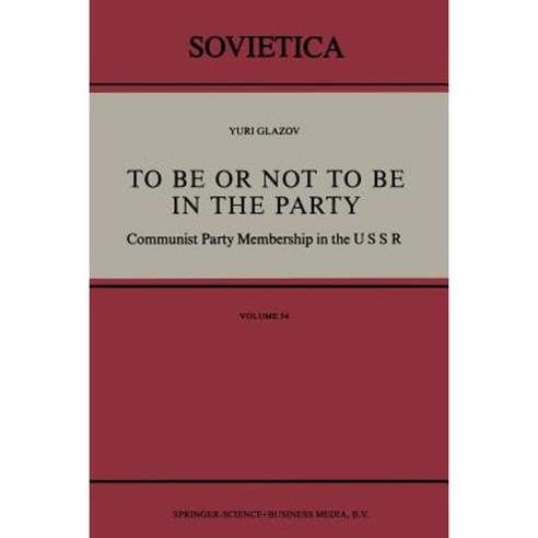 To Be or Not to Be in the Party: Communist Party Membership in the USSR Paperback, Springer