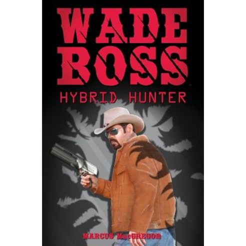 Wade Boss: Hybrid Hunter Paperback, Saddle Sore Entertainment, LLC