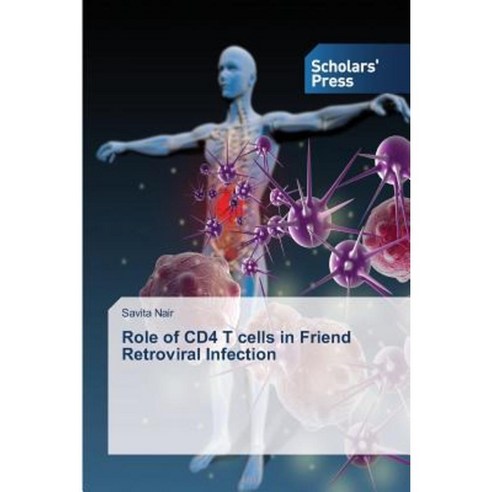 Role of Cd4 T Cells in Friend Retroviral Infection Paperback, Scholars'' Press