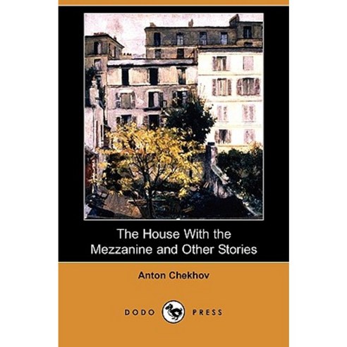 The House with the Mezzanine and Other Stories (Dodo Press) Paperback, Dodo Press