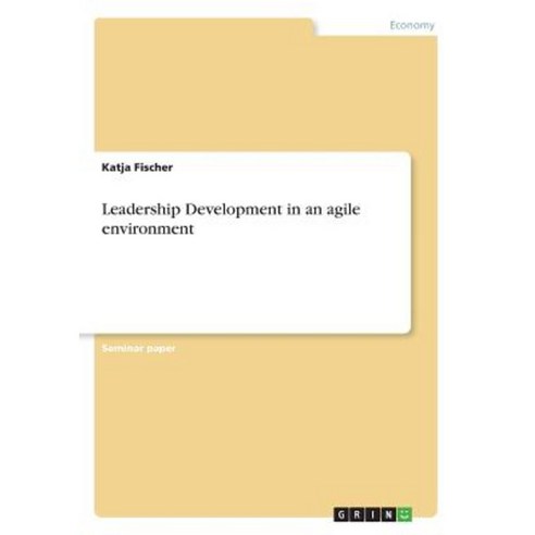 Leadership Development in an Agile Environment Paperback, Grin Publishing