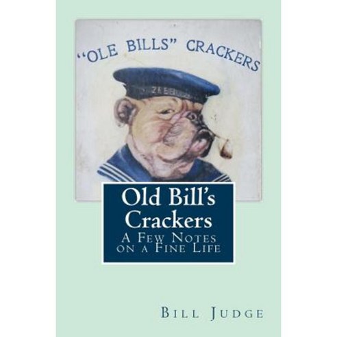 Old Bill''s Crackers: A Few Thoughts on a Fine Life Paperback, Createspace