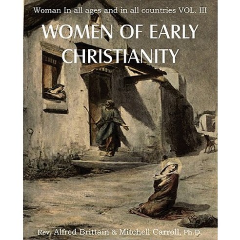Women of Early Christianity Woman in All Ages and in All Countries Vol. III Paperback, Bottom of the Hill Publishing