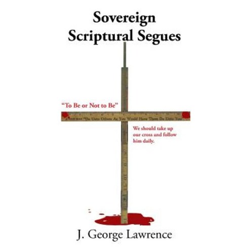 Sovereign Scriptural Segues: To Be or Not to Be Paperback, WestBow Press